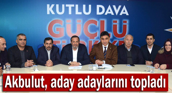 Akbulut, aday adaylarını topladı