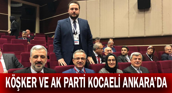 Köşker ve AK Parti Kocaeli Ankara'da