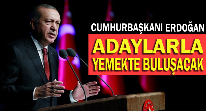 Cumhurbaşkanı Erdoğan adaylarla yemek yiyecek