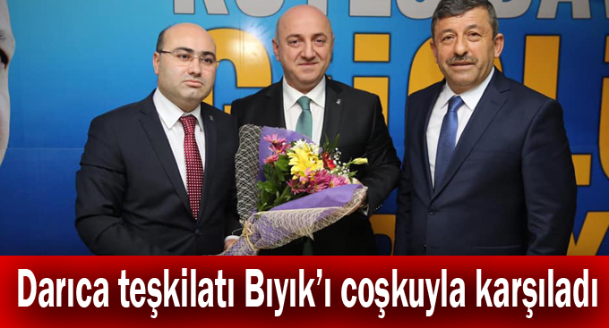 Darıca teşkilatı Bıyık’ı coşkuyla karşıladı