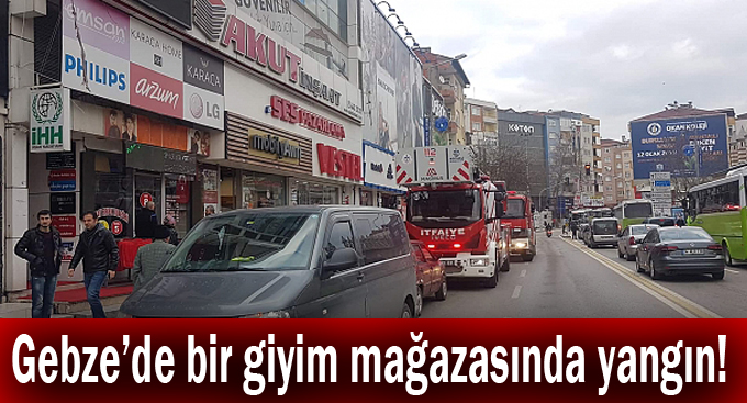 Gebze'de bir giyim mağazasında yangın!