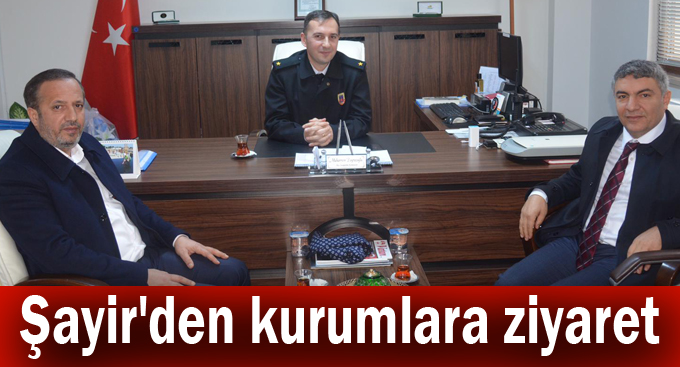 Şayir'den kurumlara ziyaret