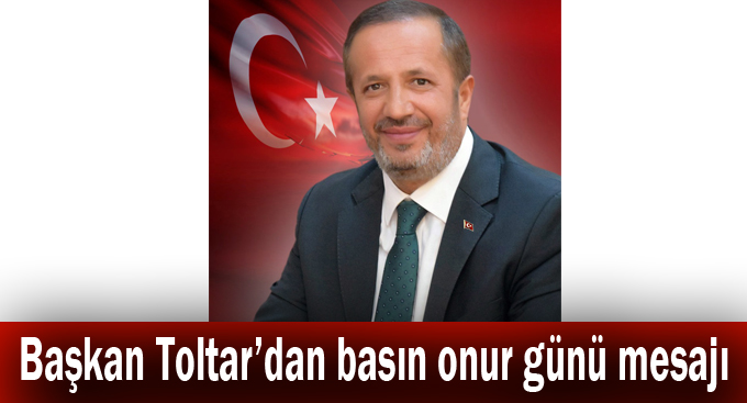 Başkan Toltar'dan basın onur günü mesajı