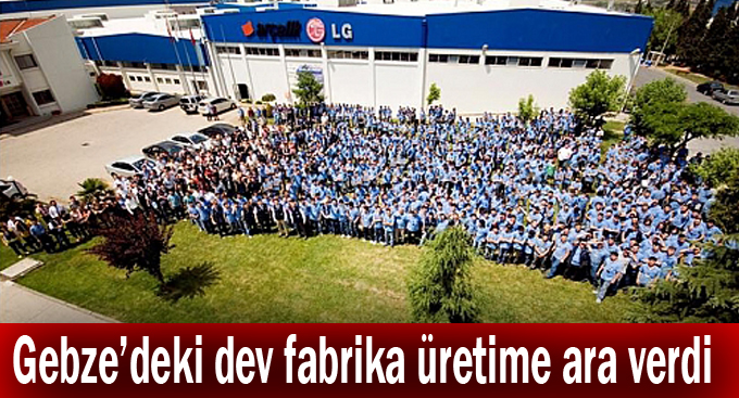 Gebze’deki dev fabrika üretime ara verdi!