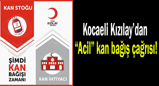 Kocaeli Kızılay’dan “Acil” kan bağış çağrısı!