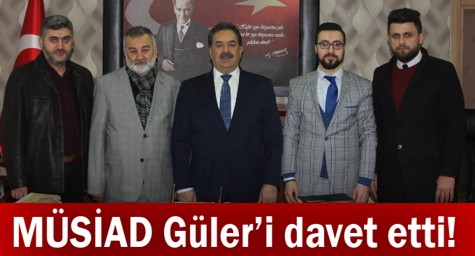 MÜSİAD Güler’i davet etti!