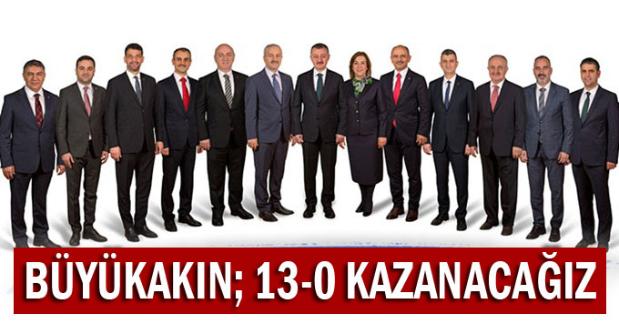 Büyükakın: 13 - 0 kazanacağız