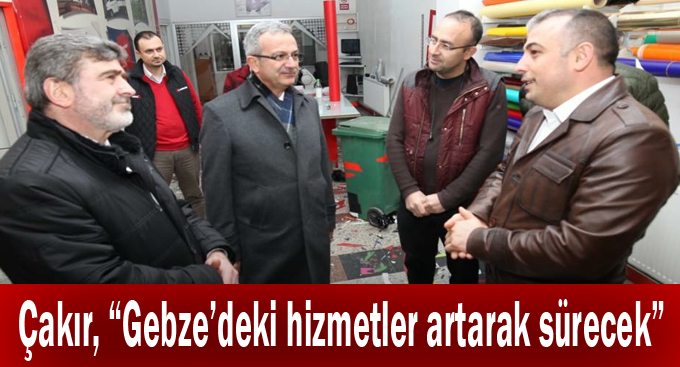 Çakır, “Gebze’deki hizmetler artarak sürecek”