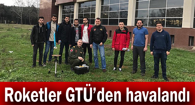 Roketler GTÜ’den havalandı