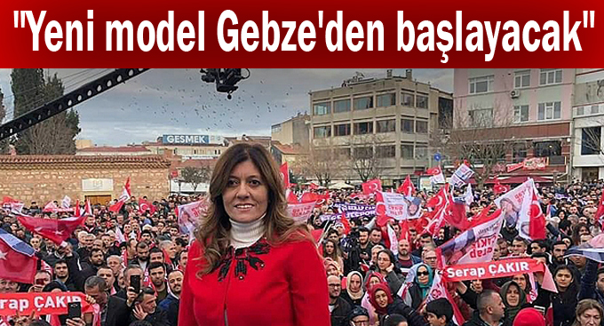 Çakır, "Yeni model Gebze'den başlayacak"