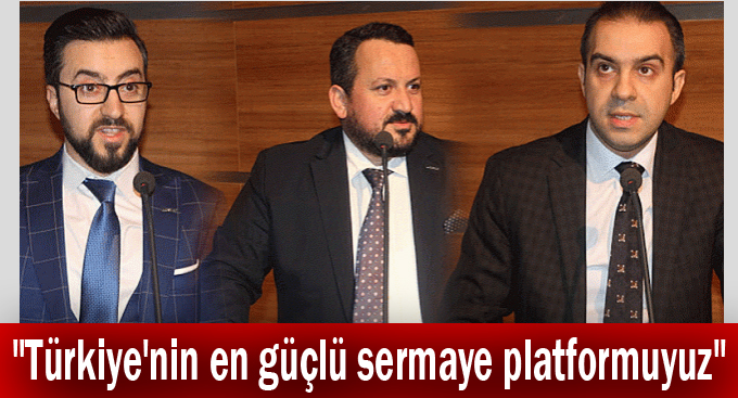 "Türkiye'nin en güçlü sermaye platformuyuz"