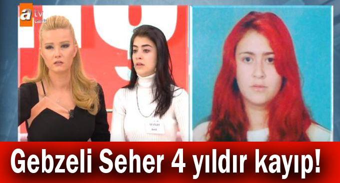 Gebzeli Seher 4 yıldır kayıp!