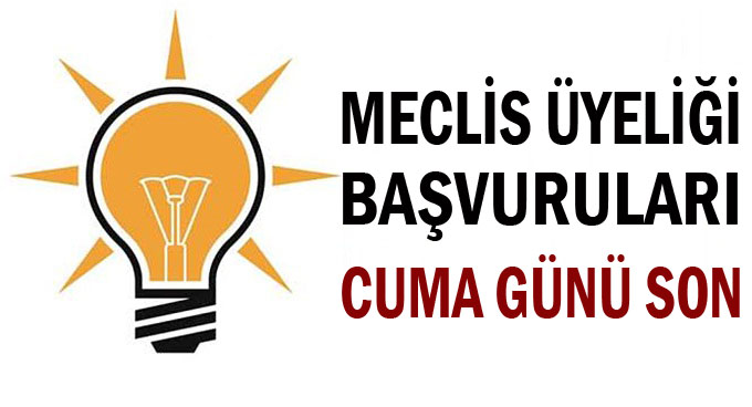 AK Parti'de başvurular sona eriyor