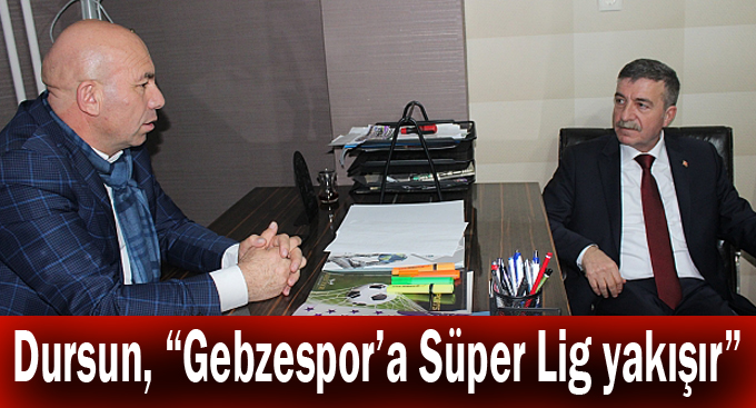 Dursun, “Gebzespor’a Süper Lig yakışır”