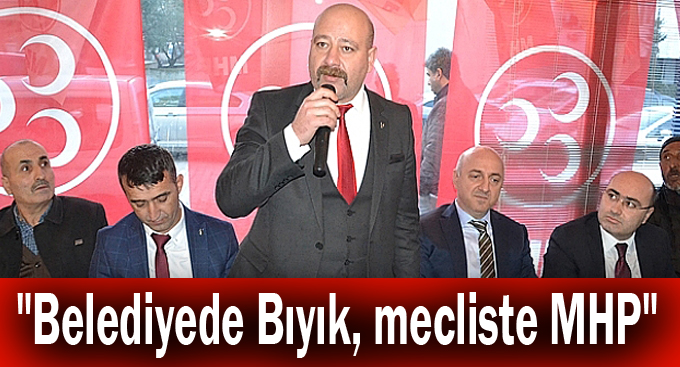 "Belediyede Bıyık, mecliste MHP"