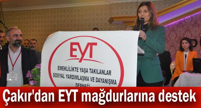 Çakır'dan EYT mağdurlarına destek