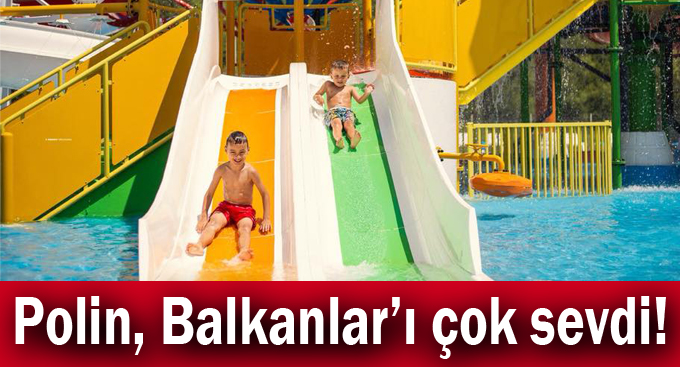 Polin, Balkanlar’ı çok sevdi!