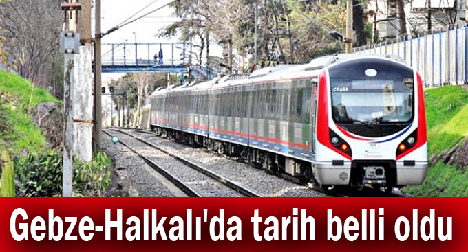 Gebze-Halkalı'da tarih belli oldu