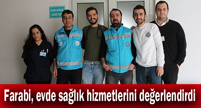 Farabi, evde sağlık hizmetlerini değerlendirdi