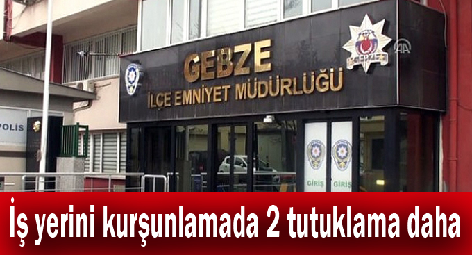 İş yerini kurşunlamada 2 tutuklama daha