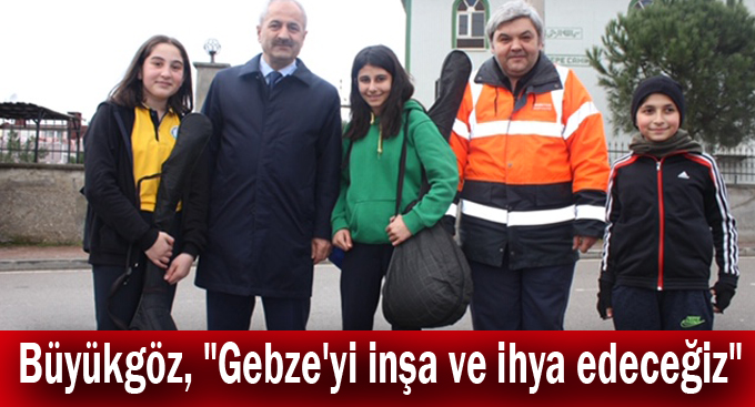 Büyükgöz, "Gebze'yi inşa ve ihya edeceğiz"