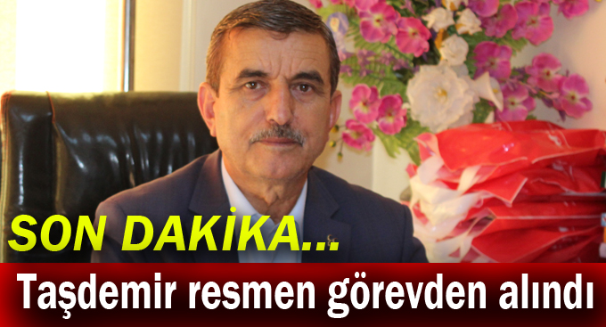 Taşdemir resmen görevden alındı