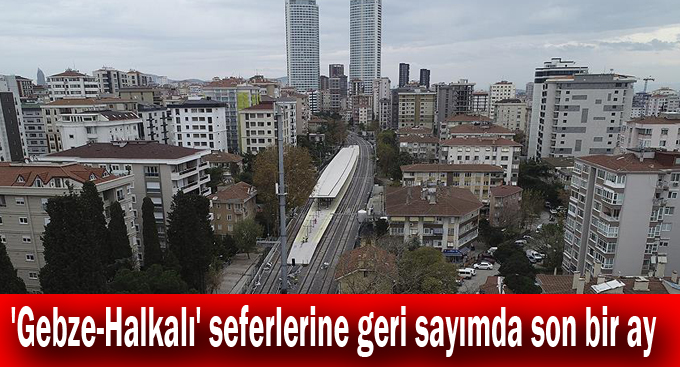 'Gebze-Halkalı' seferlerine geri sayımda son bir ay