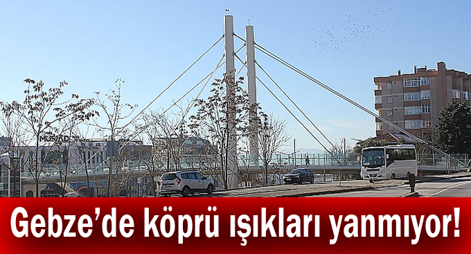 Gebze'de köprü ışıkları yanmıyor!
