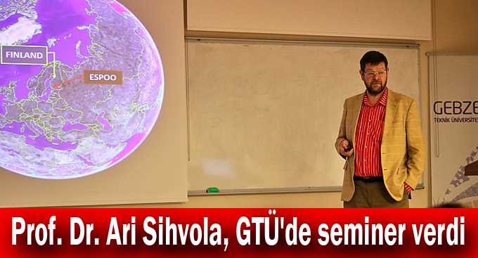 Prof. Dr. Ari Sihvola, GTÜ'de seminer verdi