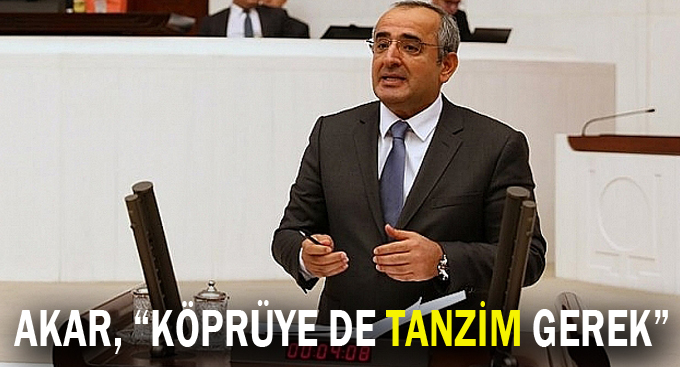 Akar, “Köprüye de tanzim gerek”
