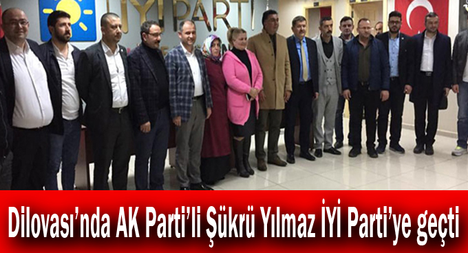 Dilovası’nda AK Parti’li Şükrü Yılmaz İYİ Parti’ye geçti