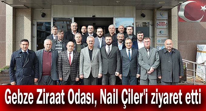 Gebze Ziraat Odası, Nail Çiler'i ziyaret etti