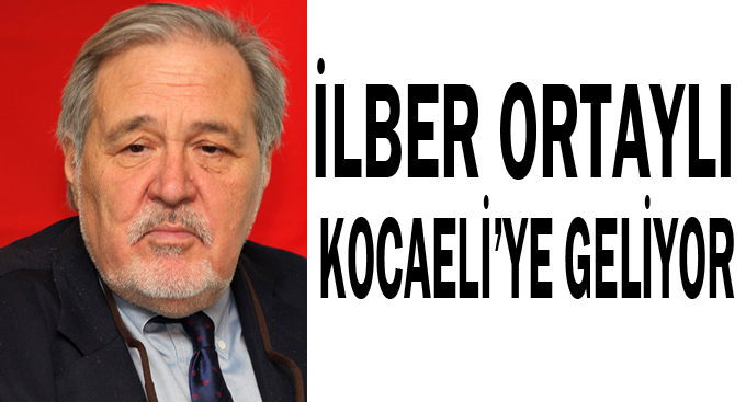 İlber Ortaylı Kocaeli'ye geliyor