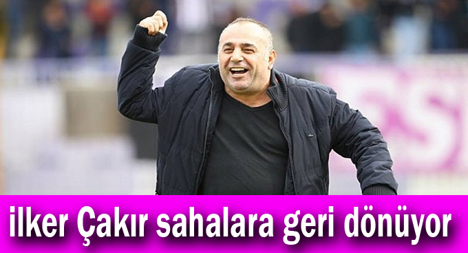 İlker Çakır sahalara geri dönüyor