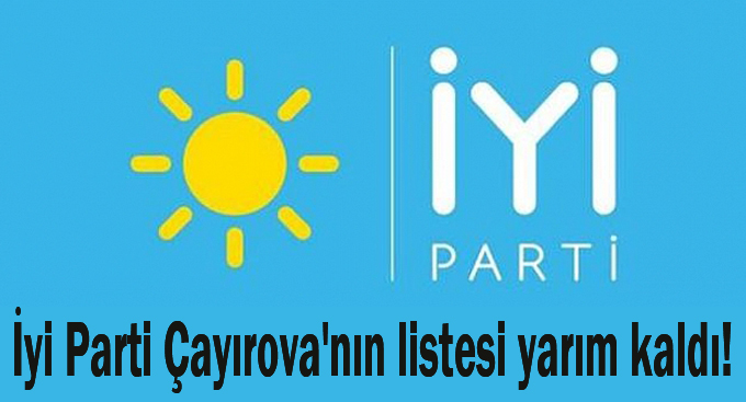 İyi Parti Çayırova'nın listesi yarım kaldı!