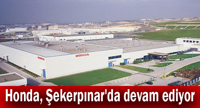 Honda, Şekerpınar'da devam ediyor