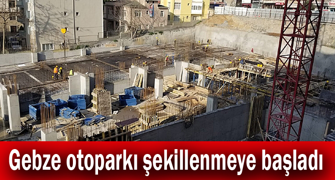 Gebze otoparkı şekillenmeye başladı