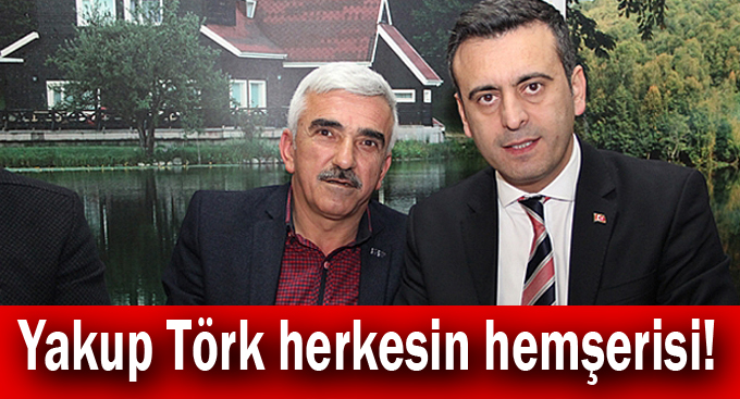 Yakup Törk herkesin hemşerisi!