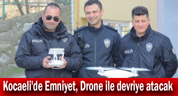 Kocaeli'de Emniyet, Drone ile devriye atacak