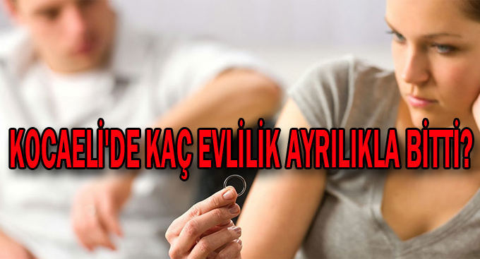 Kocaeli'de kaç evlilik ayrılıkla bitti?