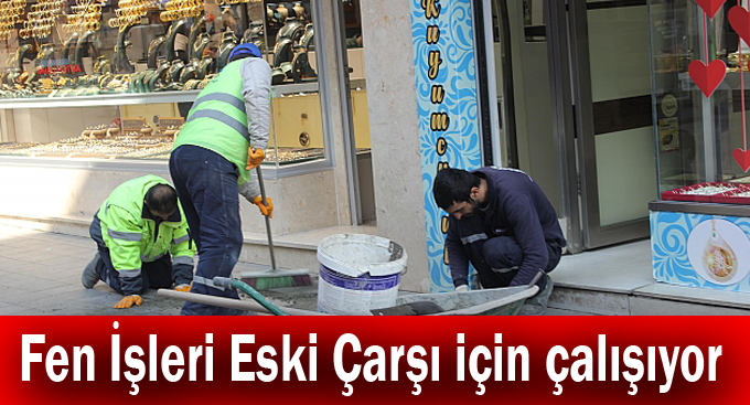 Fen İşleri Eski Çarşı için çalışıyor