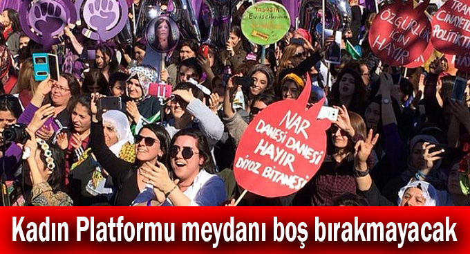 Kadın Platformu meydanı boş bırakmayacak