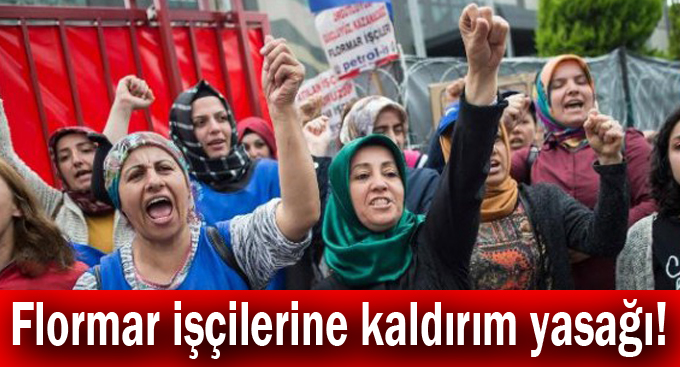 Flormar işçilerine kaldırım yasağı!