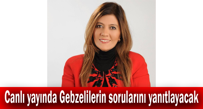 Canlı yayında Gebzelilerin sorularını yanıtlayacak