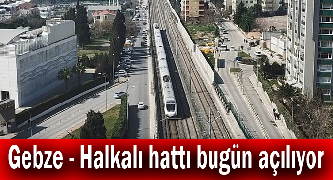 Gebze - Halkalı hattı bugün açılıyor