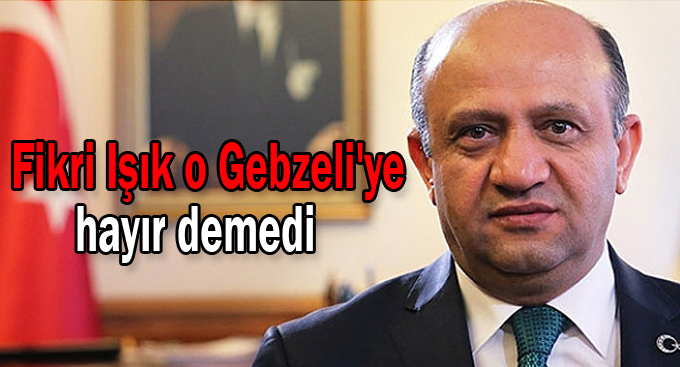 Fikri Işık o Gebzeli'ye hayır demedi