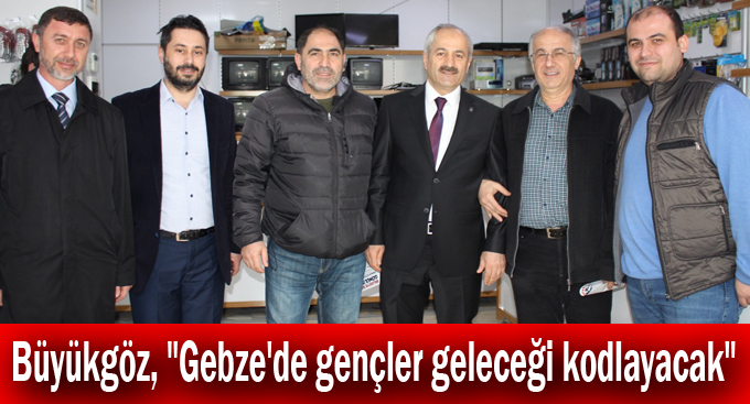 Büyükgöz, "Gebze'de gençler geleceği kodlayacak"
