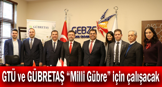 GTÜ ve GÜBRETAŞ “Milli Gübre” için çalışacak