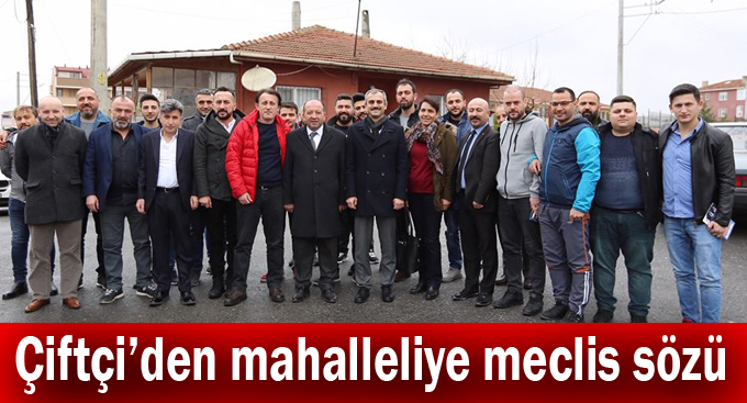 Çiftçi'den mahalleliye meclis sözü