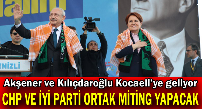 CHP ve İYİ Parti ortak miting yapacak!